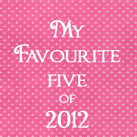 favourite five of 2012